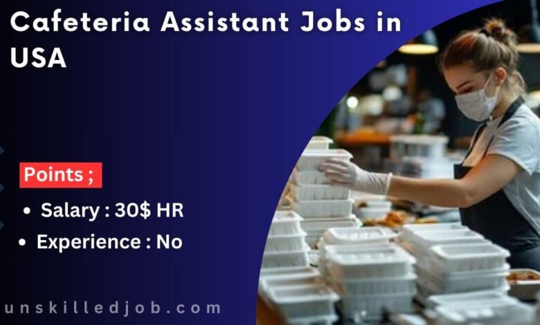 Cafeteria Assistant Jobs in USA