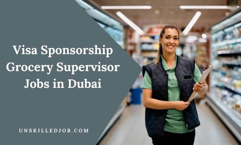 Visa Sponsorship Grocery Supervisor Jobs in Dubai