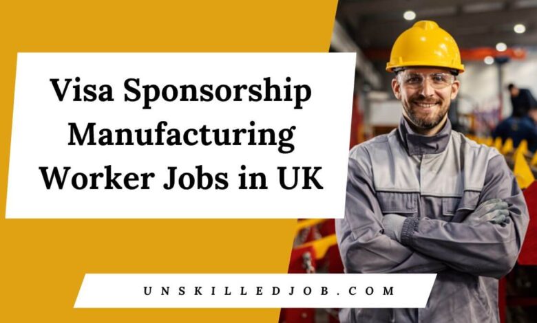 Visa Sponsorship Manufacturing Worker Jobs in UK