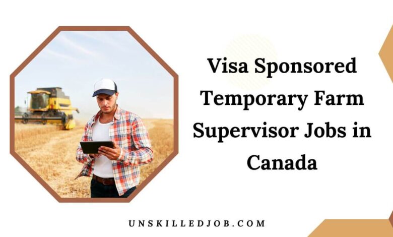 Visa Sponsored Temporary Farm Supervisor Jobs in Canada