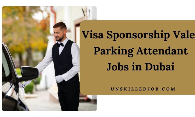 Visa Sponsorship Valet Parking Attendant Jobs in Dubai