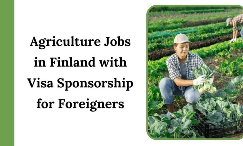 Agriculture Jobs in Finland with Visa Sponsorship for Foreigners