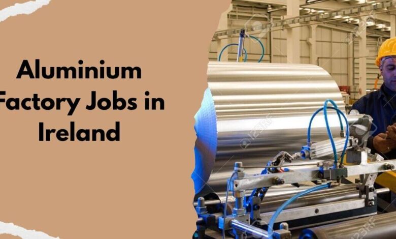 Aluminium Factory Jobs in Ireland