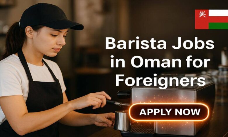 Barista Jobs in Oman for Foreigners