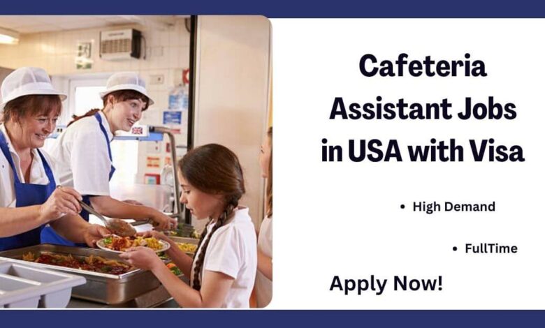 Cafeteria Assistant Jobs in USA with Visa