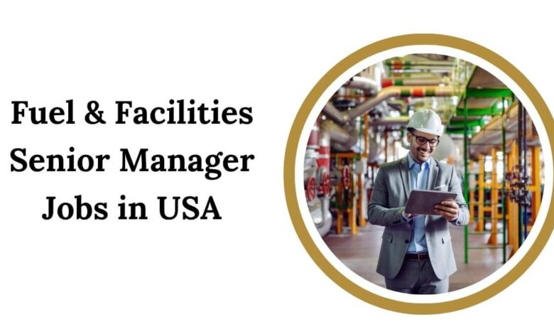 Fuel & Facilities Senior Manager Jobs in USA