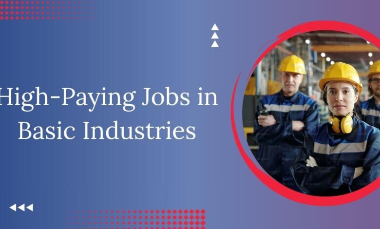 High-Paying Jobs in Basic Industries