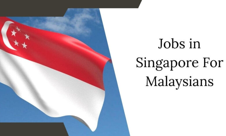 Jobs in Singapore For Malaysians