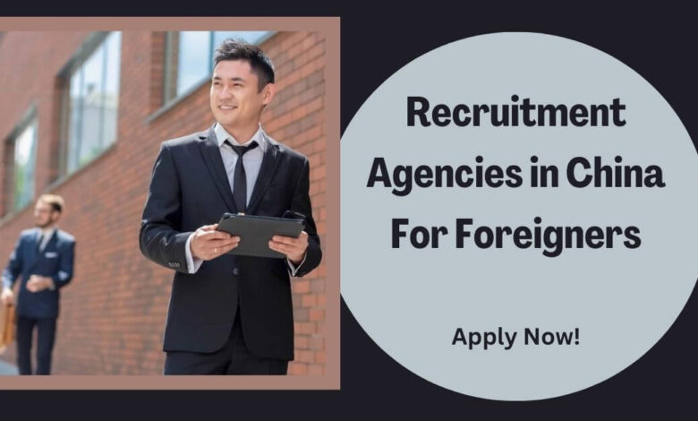 Recruitment Agencies in China For Foreigners