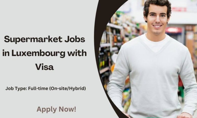 Supermarket Jobs in Luxembourg with Visa