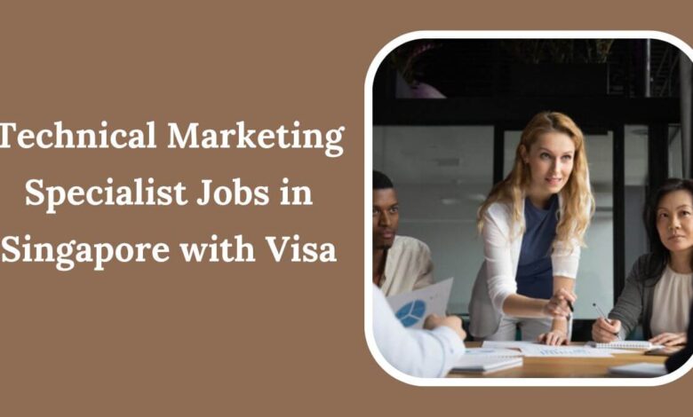 Technical Marketing Specialist Jobs in Singapore with Visa
