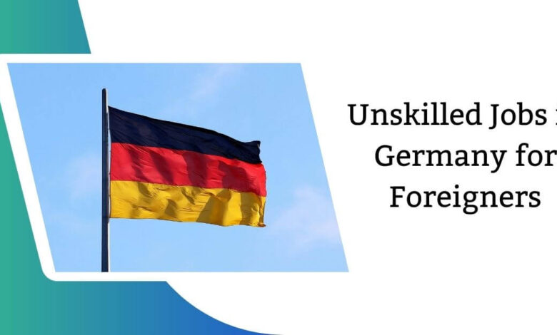 Unskilled Jobs in Germany for Foreigners