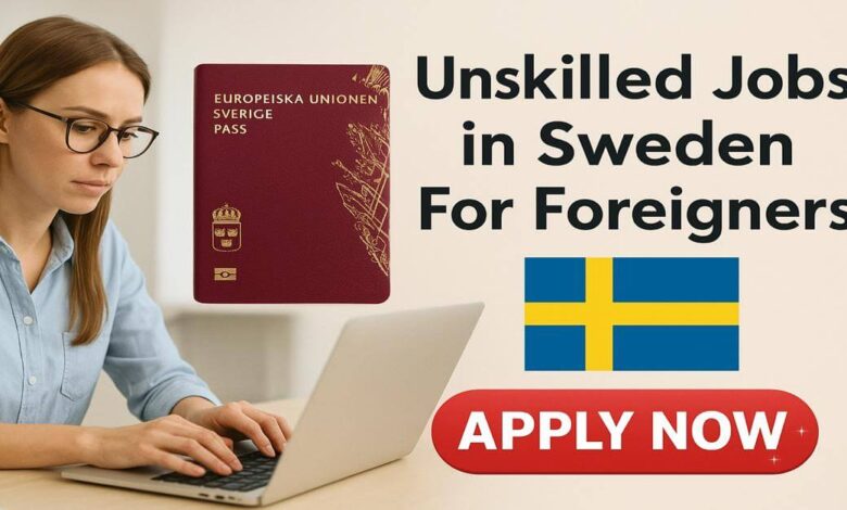 Unskilled Jobs in Sweden For Foreigners