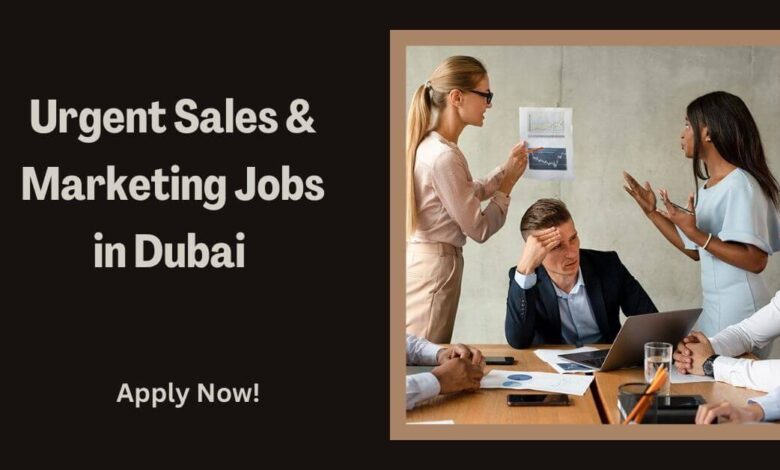 Urgent Sales & Marketing Jobs in Dubai