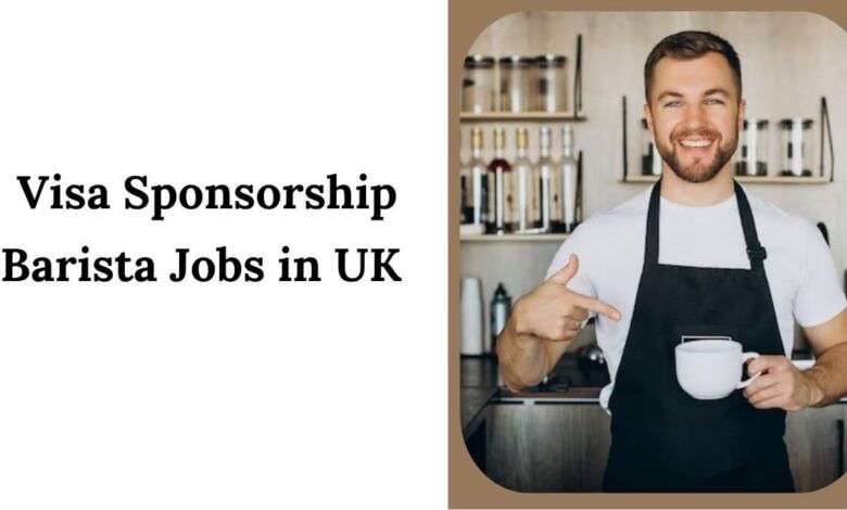Visa Sponsorship Barista Jobs in UK