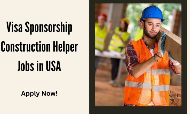 Visa Sponsorship Construction Helper Jobs in USA