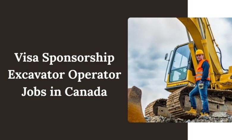 Visa Sponsorship Excavator Operator Jobs in Canada