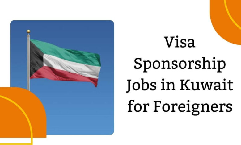 Visa Sponsorship Jobs in Kuwait for Foreigners