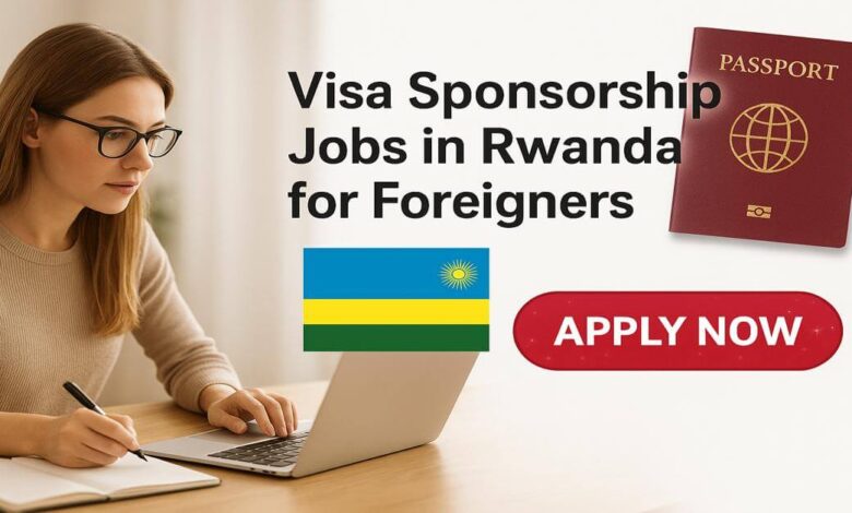 Visa Sponsorship Jobs in Rwanda for Foreigners