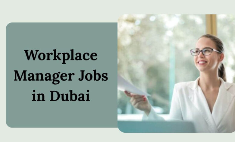 Workplace Manager Jobs in Dubai