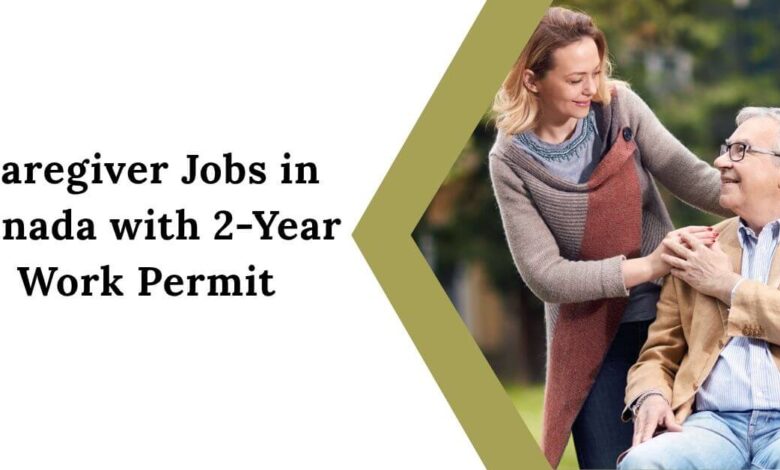 Caregiver Jobs in Canada with 2-Year Work Permit