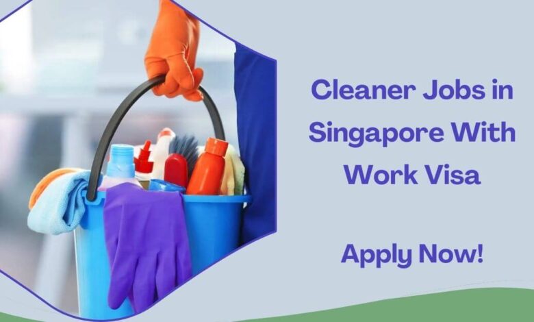 Cleaner Jobs in Singapore With Work Visa