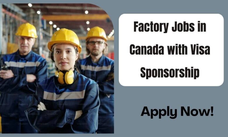 Factory Jobs in Canada with Visa Sponsorship