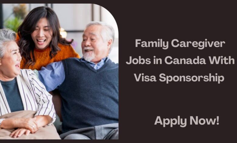 Family Caregiver Jobs in Canada With Visa Sponsorship