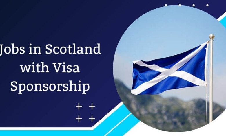 Jobs in Scotland with Visa Sponsorship