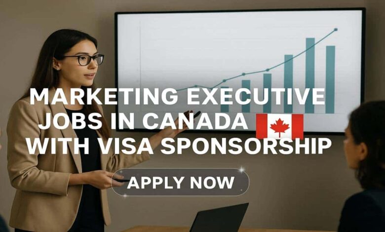Marketing Executive Jobs in Canada with Visa Sponsorship