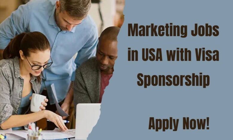 Marketing Jobs in USA with Visa Sponsorship