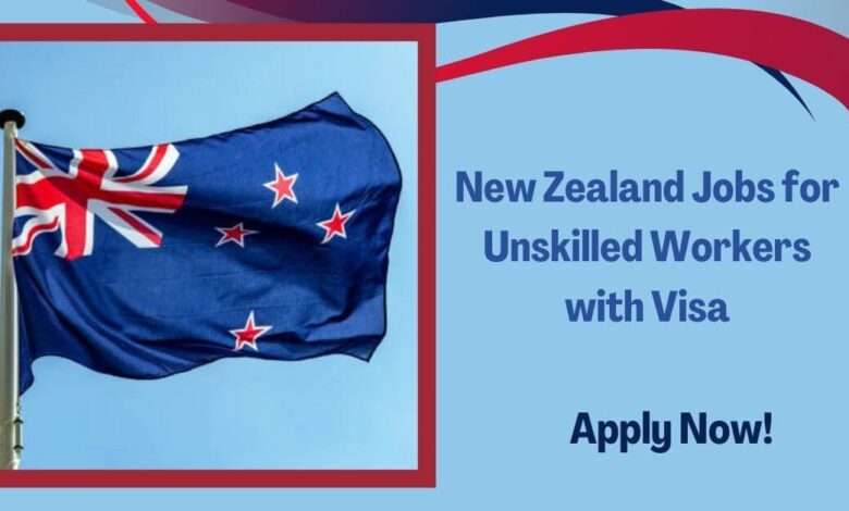 New Zealand Jobs for Unskilled Workers with Visa