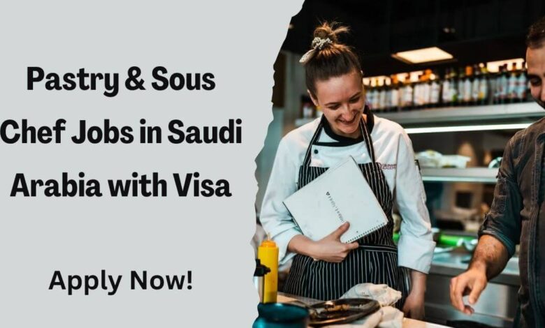 Pastry and sous chef jobs in Saudi Arabia with visa sponsorship offering competitive salary and growth opportunities