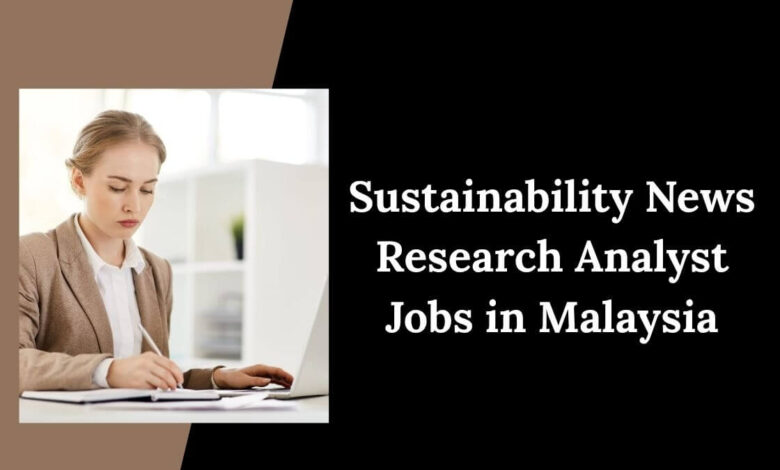 Sustainability News Research Analyst Jobs in Malaysia