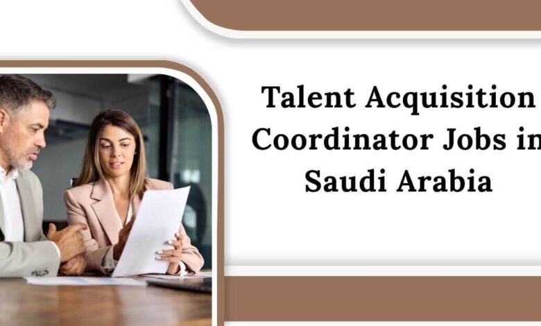 Talent Acquisition Coordinator Jobs in Saudi Arabia