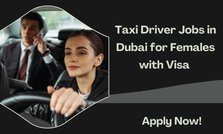 Taxi Driver Jobs in Dubai for Females with Visa