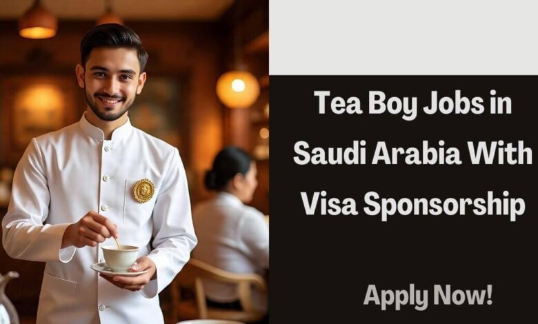 Tea Boy Jobs in Saudi Arabia With Visa Sponsorship