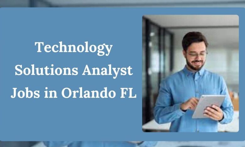 Technology Solutions Analyst Jobs in Orlando FL