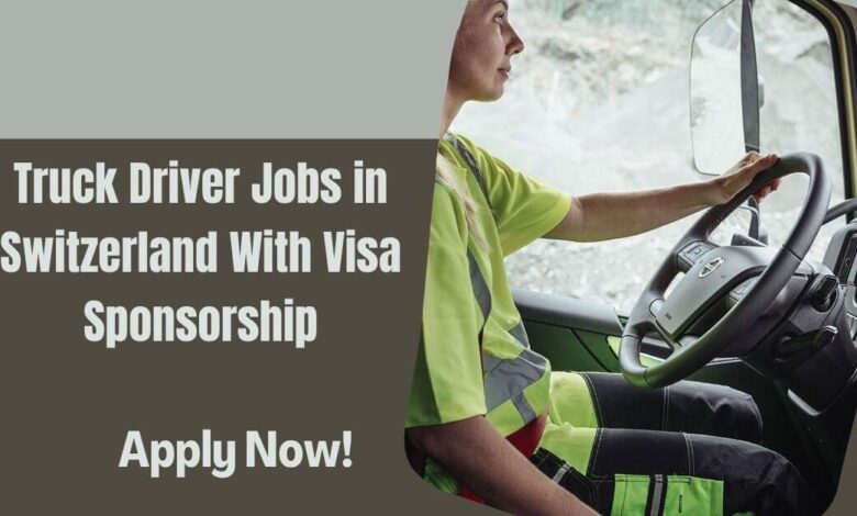 Truck Driver Jobs in Switzerland With Visa Sponsorship