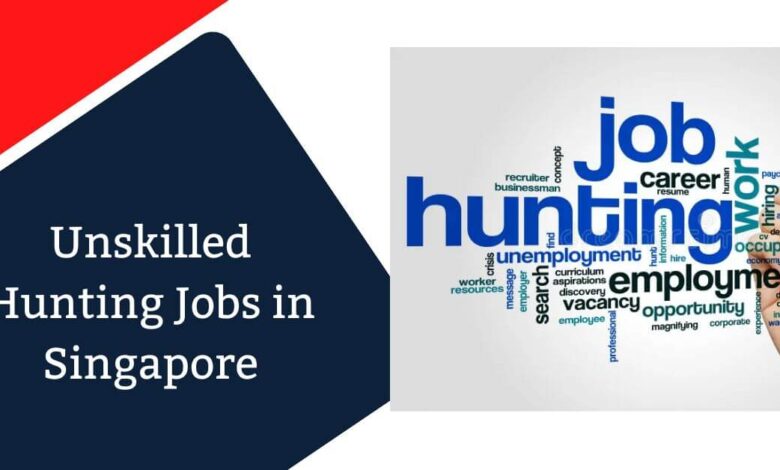 Unskilled Hunting Jobs in Singapore