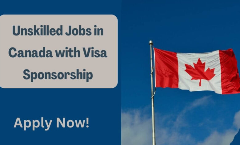 Unskilled Jobs in Canada with Visa Sponsorship