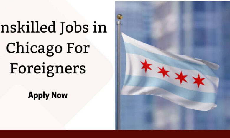 Unskilled Jobs in Chicago For Foreigners