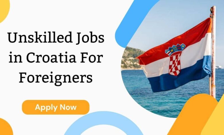 Unskilled Jobs in Croatia For Foreigners