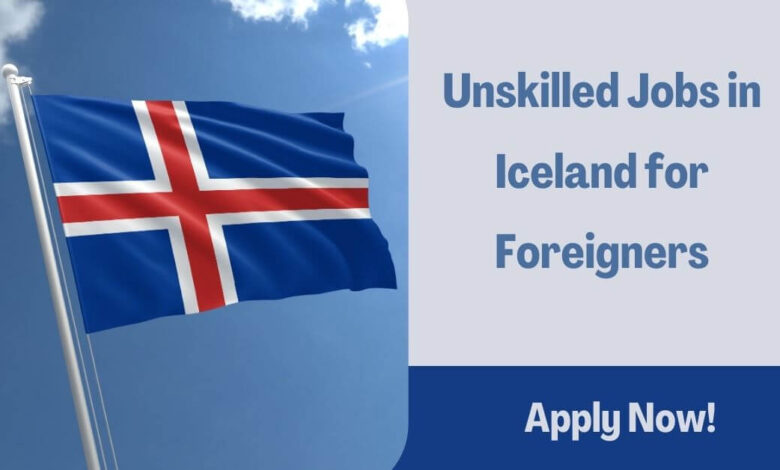 Unskilled Jobs in Iceland for Foreigners
