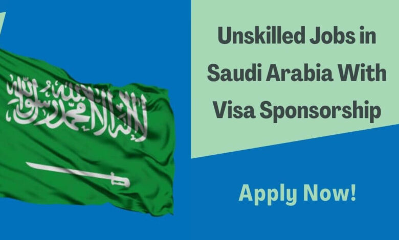 Unskilled Jobs in Saudi Arabia With Visa Sponsorship