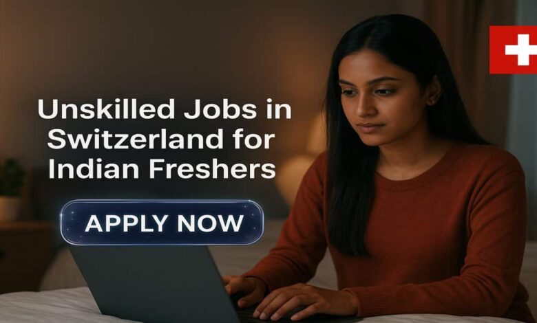Unskilled Jobs in Switzerland for Indian Freshers
