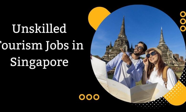 Unskilled Tourism Jobs in Singapore