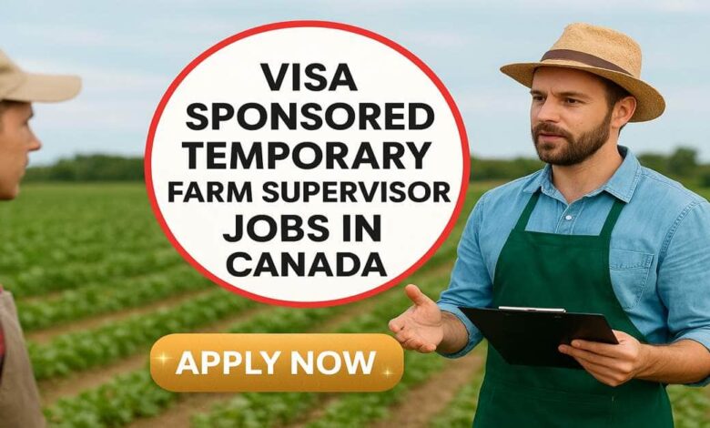 Visa Sponsored Temporary Farm Supervisor Jobs in Canada