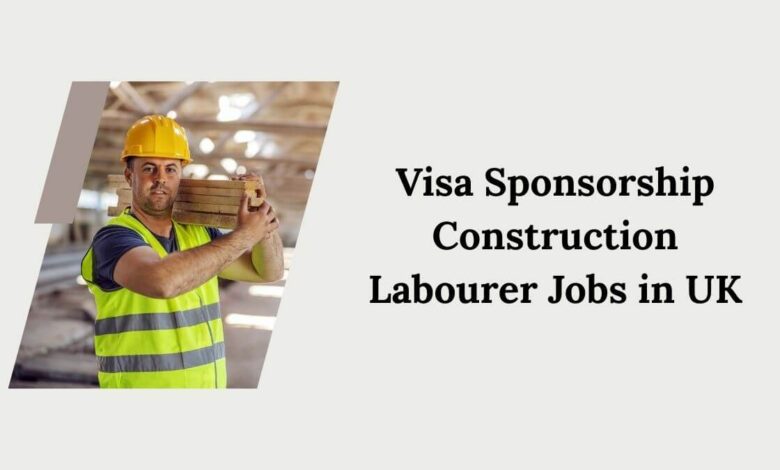 Visa Sponsorship Construction Labourer Jobs in UK