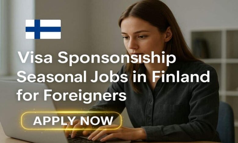 Visa Sponsorship Seasonal Jobs in Finland for Foreigners